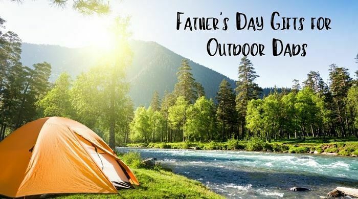 Father's Day Gift Ideas For Outdoor Dads