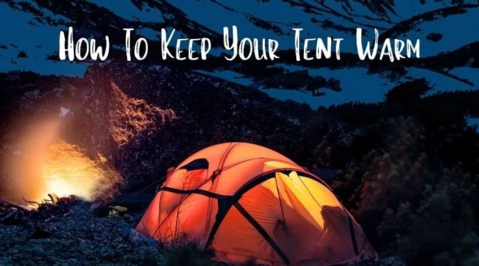 Tips To Keep Your Tent Warm